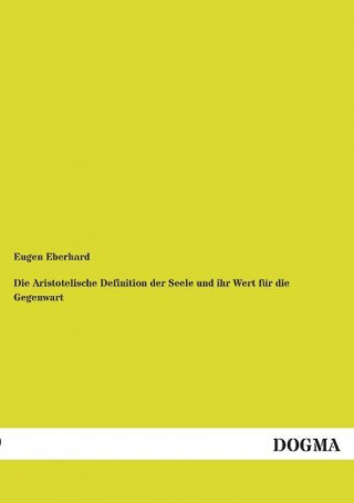 Książka Die Aristotelische Definition der Seele und ihr Wert für die Gegenwart Eugen Eberhard