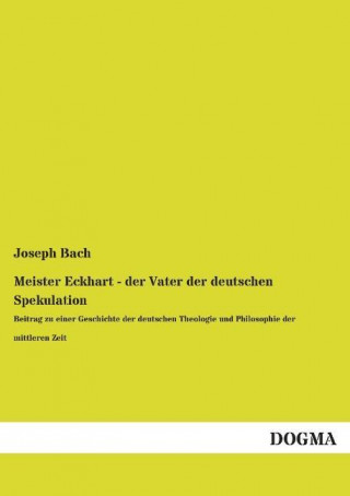 Книга Meister Eckhart - der Vater der deutschen Spekulation Joseph Bach