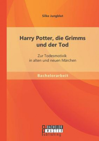 Könyv Harry Potter, die Grimms und der Tod Silke Jungblut