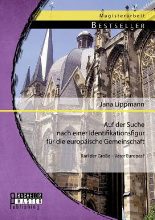 Książka Auf der Suche nach einer Identifikationsfigur fur die europaische Gemeinschaft Jana Lippmann