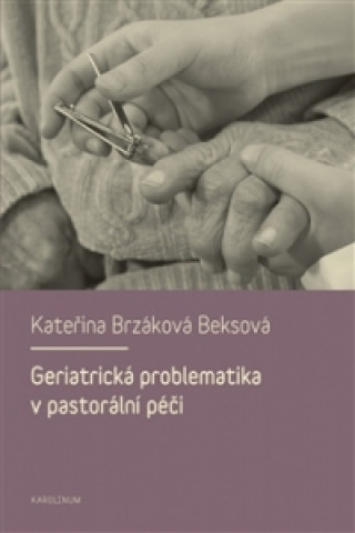 Libro Geriatrická problematika v pastorální péči Kateřina Brzáková Beksová