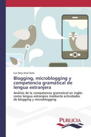 Könyv Blogging, microblogging y competencia gramatical de lengua extranjera Luz Dary Arias Soto