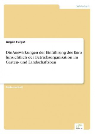 Książka Auswirkungen der Einfuhrung des Euro hinsichtlich der Betriebsorganisation im Garten- und Landschaftsbau Jürgen Fürgut