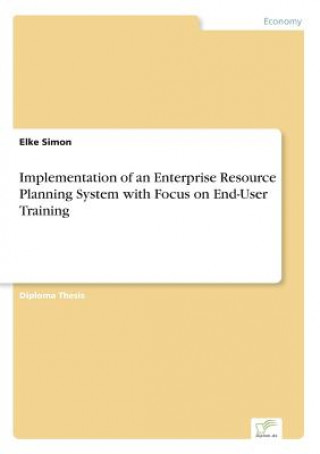 Kniha Implementation of an Enterprise Resource Planning System with Focus on End-User Training Elke Simon