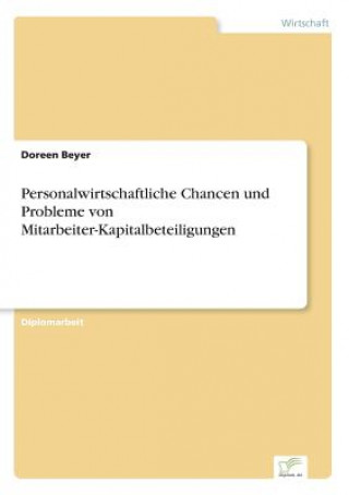 Kniha Personalwirtschaftliche Chancen und Probleme von Mitarbeiter-Kapitalbeteiligungen Doreen Beyer