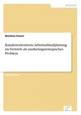 Книга Kundenorientierte Arbeitsablaufplanung im Vertrieb als marketingstrategisches Problem Matthias Feistel