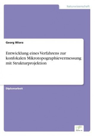 Kniha Entwicklung eines Verfahrens zur konfokalen Mikrotopographievermessung mit Strukturprojektion Georg Wiora