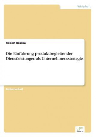 Carte Einfuhrung produktbegleitender Dienstleistungen als Unternehmensstrategie Robert Kraska