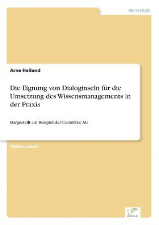 Książka Eignung von Dialoginseln fur die Umsetzung des Wissensmanagements in der Praxis Arne Heiland