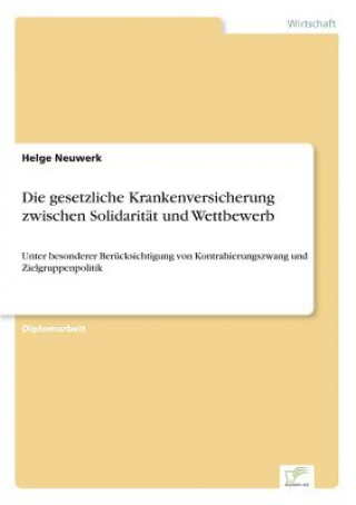 Книга gesetzliche Krankenversicherung zwischen Solidaritat und Wettbewerb Helge Neuwerk