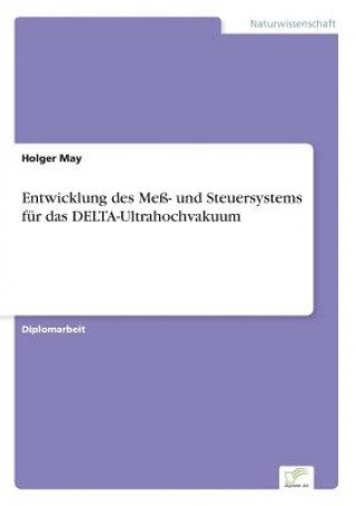 Książka Entwicklung des Mess- und Steuersystems fur das DELTA-Ultrahochvakuum Holger May