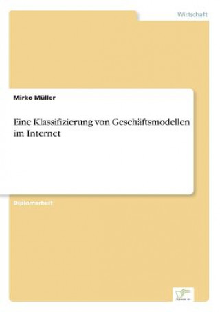 Książka Eine Klassifizierung von Geschaftsmodellen im Internet Mirko Müller