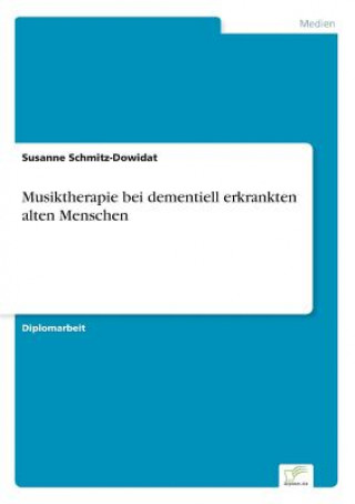 Kniha Musiktherapie bei dementiell erkrankten alten Menschen Susanne Schmitz-Dowidat