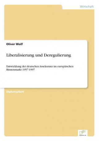 Könyv Liberalisierung und Deregulierung Oliver Wolf