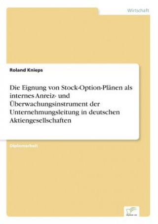 Libro Eignung von Stock-Option-Planen als internes Anreiz- und UEberwachungsinstrument der Unternehmungsleitung in deutschen Aktiengesellschaften Roland Knieps