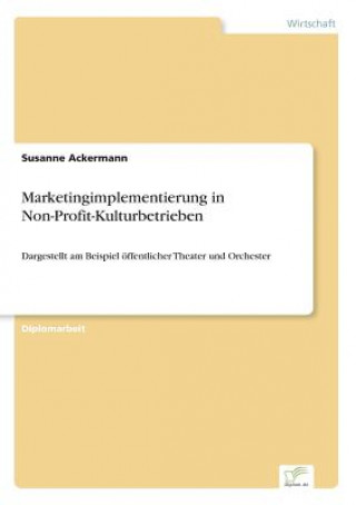 Kniha Marketingimplementierung in Non-Profit-Kulturbetrieben Susanne Ackermann