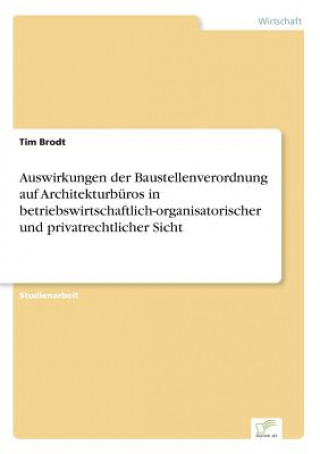 Kniha Auswirkungen der Baustellenverordnung auf Architekturburos in betriebswirtschaftlich-organisatorischer und privatrechtlicher Sicht Tim Brodt