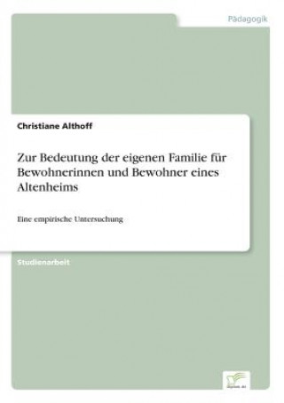 Kniha Zur Bedeutung der eigenen Familie fur Bewohnerinnen und Bewohner eines Altenheims Christiane Althoff