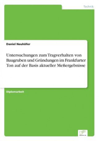 Kniha Untersuchungen zum Tragverhalten von Baugruben und Grundungen im Frankfurter Ton auf der Basis aktueller Messergebnisse Daniel Neuhöfer
