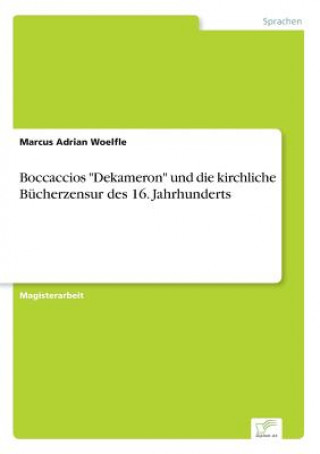 Carte Boccaccios Dekameron und die kirchliche Bucherzensur des 16. Jahrhunderts Marcus Adrian Woelfle