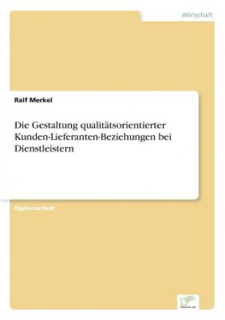 Könyv Gestaltung qualitatsorientierter Kunden-Lieferanten-Beziehungen bei Dienstleistern Ralf Merkel