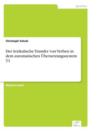 Knjiga lexikalische Transfer von Verben in dem automatischen UEbersetzungssystem T1 Christoph Scholz