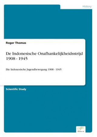 Kniha De Indonesische Onafhankelijkheidsstrijd 1908 - 1945 Roger Thomas