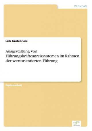 Libro Ausgestaltung von Fuhrungskrafteanreizsystemen im Rahmen der wertorientierten Fuhrung Lutz Grotebrune