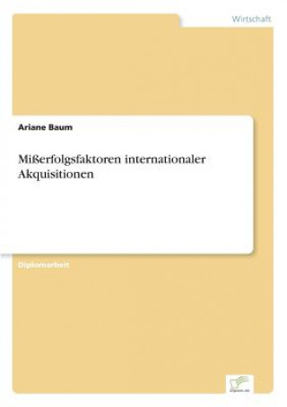 Kniha Misserfolgsfaktoren internationaler Akquisitionen Ariane Baum