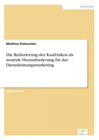 Carte Reduzierung des Kaufrisikos als zentrale Herausforderung fur das Dienstleistungsmarketing Matthias Kistmacher