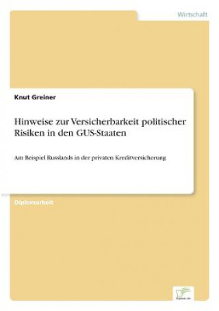 Kniha Hinweise zur Versicherbarkeit politischer Risiken in den GUS-Staaten Knut Greiner