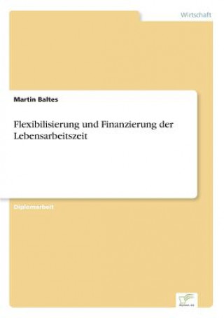 Livre Flexibilisierung und Finanzierung der Lebensarbeitszeit Martin Baltes