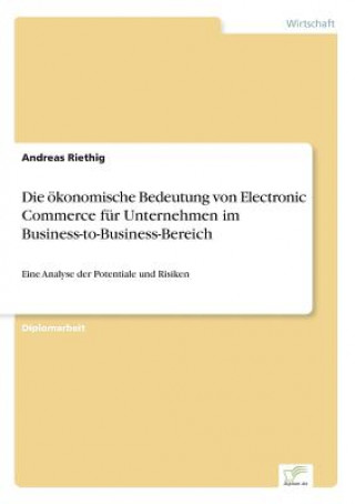 Kniha oekonomische Bedeutung von Electronic Commerce fur Unternehmen im Business-to-Business-Bereich Andreas Riethig