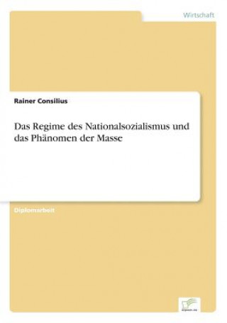 Könyv Regime des Nationalsozialismus und das Phanomen der Masse Rainer Consilius
