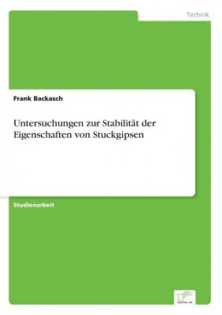 Knjiga Untersuchungen zur Stabilitat der Eigenschaften von Stuckgipsen Frank Backasch