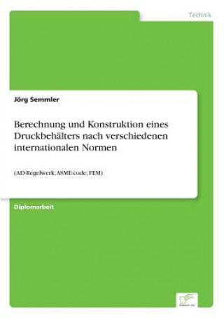 Carte Berechnung und Konstruktion eines Druckbehalters nach verschiedenen internationalen Normen Jörg Semmler