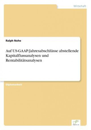 Carte Auf US-GAAP-Jahresabschlusse abstellende Kapitalflussanalysen und Rentabilitatsanalysen Ralph Nohe