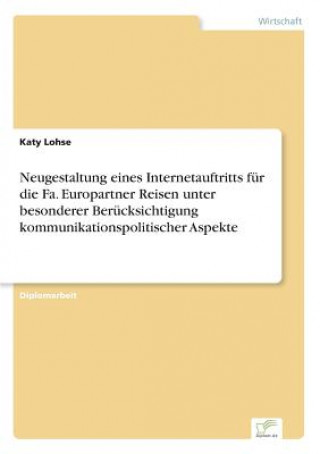 Knjiga Neugestaltung eines Internetauftritts fur die Fa. Europartner Reisen unter besonderer Berucksichtigung kommunikationspolitischer Aspekte Katy Lohse