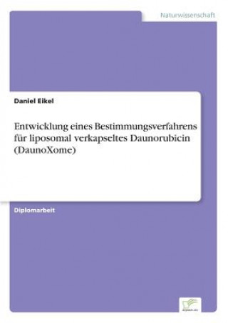 Kniha Entwicklung eines Bestimmungsverfahrens fur liposomal verkapseltes Daunorubicin (DaunoXome) Daniel Eikel