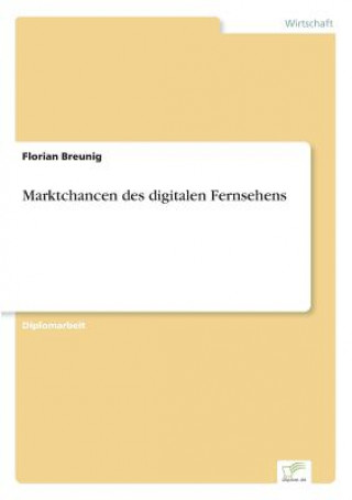 Kniha Marktchancen des digitalen Fernsehens Florian Breunig