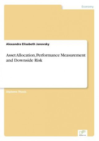 Carte Asset Allocation, Performance Measurement and Downside Risk Alexandra Elisabeth Janovsky