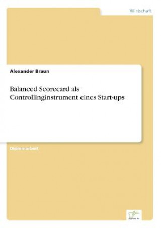Kniha Balanced Scorecard als Controllinginstrument eines Start-ups Alexander Braun