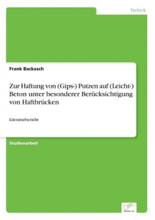 Carte Zur Haftung von (Gips-) Putzen auf (Leicht-) Beton unter besonderer Berucksichtigung von Haftbrucken Frank Backasch