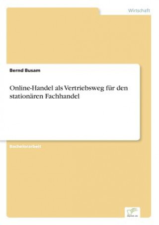 Könyv Online-Handel als Vertriebsweg fur den stationaren Fachhandel Bernd Busam