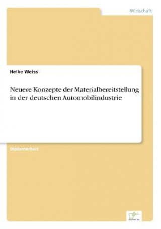 Kniha Neuere Konzepte der Materialbereitstellung in der deutschen Automobilindustrie Heike Weiss