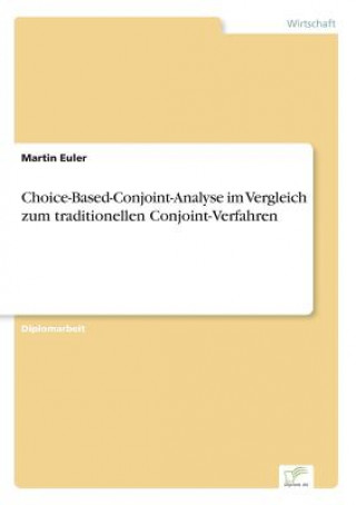 Kniha Choice-Based-Conjoint-Analyse im Vergleich zum traditionellen Conjoint-Verfahren Martin Euler