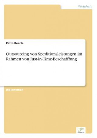 Książka Outsourcing von Speditionsleistungen im Rahmen von Just-in-Time-Beschafffung Petra Beenk