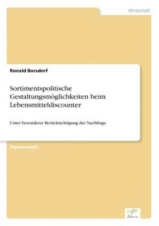 Book Sortimentspolitische Gestaltungsmoeglichkeiten beim Lebensmitteldiscounter Ronald Borsdorf