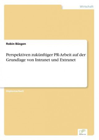 Libro Perspektiven zukunftiger PR-Arbeit auf der Grundlage von Intranet und Extranet Robin Büsgen