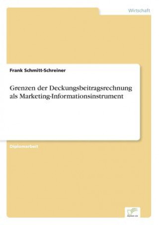 Carte Grenzen der Deckungsbeitragsrechnung als Marketing-Informationsinstrument Frank Schmitt-Schreiner
